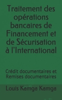 Traitement Des Op�rations Bancaires de Financement Et de S�curisation � l'International: Cr�dit Documentaires Et Remises Documentaires 1790688280 Book Cover