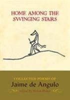 Home Among the Swinging Stars: Collected Poems of Jaime de Angulo 1888809477 Book Cover