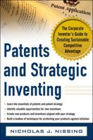 Patents and Strategic Inventing: The Corporate Inventor's Guide to Creating Sustainable Competitive Advantage 0071783865 Book Cover