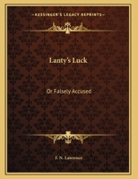Lanty's Luck: Or Falsely Accused: A Drama Of Irish Life In Three Acts 1166556921 Book Cover