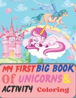 My Frist Big Book of Unicorns & Activity Coloring B0BTRQ6BQX Book Cover