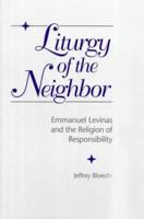 Liturgy of the Neighbor: Emmanuel Levinas and the Religion of Responsibility 0820703117 Book Cover