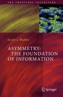 Asymmetry: The Foundation of Information 3642089321 Book Cover