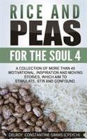 Rice and Peas for the Soul 4: A Collection of More Than 45 Motivational, Inspiration and Moving Stories, Which Aim to Stimulate, Stir and Confound. 163173315X Book Cover