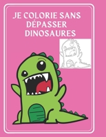 je colorie sans dépasser dinosaures: mon 1er livre de coloriage enfant - je colorie sans deborder - Livre de Coloriage Dinosaure B08P1VT5PC Book Cover