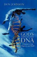 God's Implanted DNA: A Journey to Deep Happiness and Health 1466949600 Book Cover