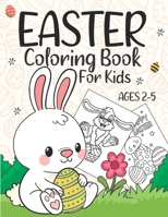 Easter Coloring Book For Kids Ages 2-5: Cute Collection of Fun and Easy Happy Easter Eggs Coloring Pages for Kids Boys and Girls Makes a perfect gift B08Y4RQ9BS Book Cover