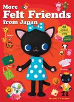 More Felt Friends from Japan: 80 Cuddly and Kawaii Toys and Accessories to Make Yourself 1568365462 Book Cover