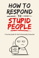 How To Respond To Stupid People B0H1JLMC4T Book Cover