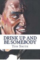 Drink Up and Be Somebody: A Sinatra Cocktail Companion 1493561359 Book Cover