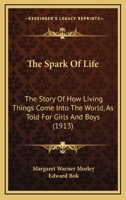The spark of life; the story of how living things come into the world, as told for girls and boys 1177000644 Book Cover