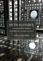 Myth as Symbol: A Psychoanalytic Study in Contemporary German Literature 1443845310 Book Cover