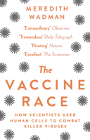 The Vaccine Race: Science, Politics, and the Human Costs of Defeating Disease