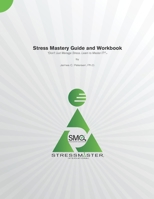 Stress Mastery Guide and Workbook: Don't Just Manage Stress. Learn to Master IT! 097018817X Book Cover