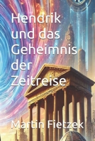 Hendrik und das Geheimnis der Zeitreise (German Edition) B0F177F7C8 Book Cover