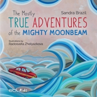 The Mostly True Adventures of the Mighty Moonbeam 1524318477 Book Cover