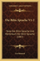 Die Bilin-Sprache V1-2: Texte Der Bilin-Sprache Und Worterbuch Der Bilin-Sprache (1887) 1168497477 Book Cover