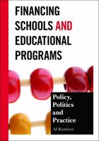 Financing Schools and Educational Programs: Policy, Practice, and Politics 1475801777 Book Cover