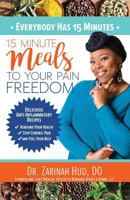 Everybody Has 15 Minutes: 15 Minute Meals to Your Pain Freedom 1948400472 Book Cover