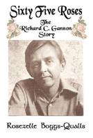 Sixty Five Roses: The Richard C. Gannon Story 0979510341 Book Cover