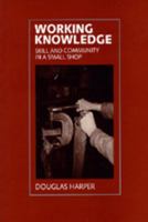 Working Knowledge: Skill and Community in a Small Shop 0226316882 Book Cover