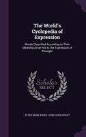 The World's Cyclopedia Of Expression: Words Classified According To Their Meaning As An Aid To The Expression Of Thought 1341370046 Book Cover