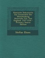 Römische Dokumente Zur Geschichte Der Ehescheidung Heinrichs Viii. Von England. 1527-1534 1142898369 Book Cover