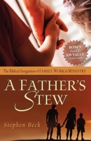 A Father's Stew : The Biblical Integration of Family, Work & Ministry 0972991301 Book Cover