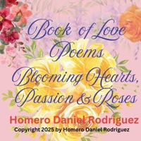 Book of Love Poems: Blooming Hearts, Passion & Roses B0DV3WXDZ8 Book Cover
