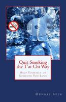 Quit Smoking the T'Ai Chi Way: Help Yourself or Someone You Love 1484808959 Book Cover