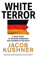 White Terror Hb: A True Story of Murder, Bombings and Germany's Far Right 0008502773 Book Cover