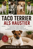 TACO TERRIER ALS HAUSTIER: Alles, was Sie über die Aufzucht, Welpenpflege, Stubenreinheit, Verhalten, Ernährung, Gesundheitsvorsorge, ... Taco Terrier wissen müssen (German Edition) B0H7QD42FM Book Cover