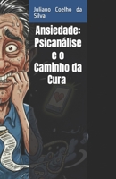 O que a Ansiedade Quer Dizer: Como a Psicanálise Interpreta a Ansiedade e Promove a Cura B0G43SJ5FK Book Cover