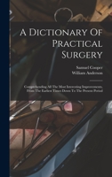 A Dictionary of Practical Surgery: Comprehending All the Most Interesting Improvements, from the Earliest Times Down to the Present Period - Primary 101929700X Book Cover