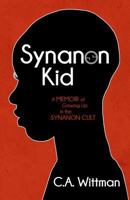 Synanon Kid: A Memoir of Growing Up in the Synanon Cult 1548657700 Book Cover