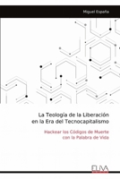 La Teología de la Liberación en la Era del Tecnocapitalismo: Hackear los Códigos de Muerte con la Palabra de Vida (Spanish Edition) 999932553X Book Cover
