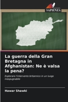 La guerra della Gran Bretagna in Afghanistan: Ne è valsa la pena?: Esplorare l'intervento britannico in un luogo inespugnabile B0CHL16D5P Book Cover