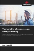 The benefits of compression strength testing: Importance of compressive strength testing in the manufacture of hydraulic concrete in dam construction 6208819911 Book Cover