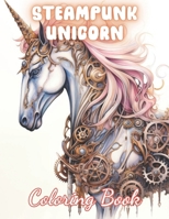 Steampunk Unicorn Coloring Book: New and Exciting Designs Suitable for All Ages B0CTYMTG92 Book Cover