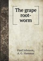 The Grape Root-Worm [Fidia Viticida] with Special Reference to Investigations in the Erie Grape Belt from 1907 to 1909 136272341X Book Cover