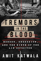 Tremors in the Blood: Murder, Obsession, and the Birth of the Lie Detector 1639103422 Book Cover