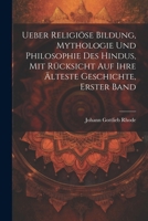 Ueber religiöse Bildung, Mythologie und Philosophie des Hindus, mit Rücksicht auf ihre älteste Geschichte, Erster Band (German Edition) 1022667572 Book Cover