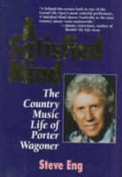 A Satisfied Mind: The Country Music Life of Porter Wagoner 1558531335 Book Cover