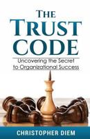 The Trust Code: Uncovering the Secret to Organizational Success 1986487105 Book Cover