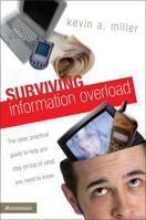 Surviving Information Overload: The Clear, Practical Guide to Help You Stay on Top of What You Need to Know 031025115X Book Cover