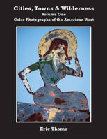 Cities, Towns and Wilderness: Color Photographs of the American West  (Volume 1) 1647869129 Book Cover