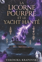 LA LICORNE POURPRE ET LE YACHT HANTÉ: Un roman ésotérique sur le voyage d’une âme à la découverte des pouvoirs cachés et des savoirs interdits (French Edition) B0GT4HWYB5 Book Cover