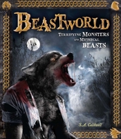 Beastworld: Terrifying Monsters and Mythical Beasts 0545784786 Book Cover
