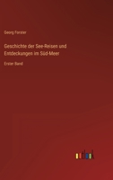 Geschichte der See-Reisen und Entdeckungen im S�d-Meer: Erster Band 3368494023 Book Cover