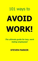 101 Ways to Avoid Work! 1490515879 Book Cover